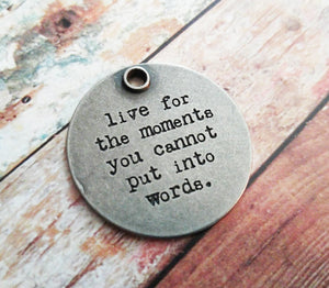 Quote Charm Quote Pendant Antiqued Silver Pendant Inspirational Charm Live Quote Moments Charm Moments Quote 1.25" PREORDER