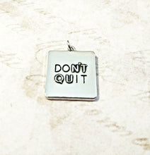 Load image into Gallery viewer, Word Charm Quote Charm Don&#39;t Quit Charm Inspirational Charm Silver Charm Silver Word Charm Don&#39;t Quit Pendant Word Pendant PREORDER