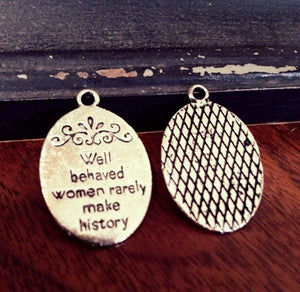 Word Charms Quote Pendants Well Behaved Women Rarely Make History Charms Antiqued Silver Quote Charms 10 pieces